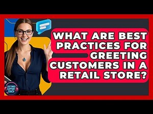 What Are Best Practices For Greeting Customers In A Retail Store? - Customer Support Coach