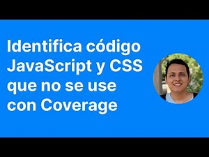 Identifica código JavaScript y CSS que no se use con Coverage
