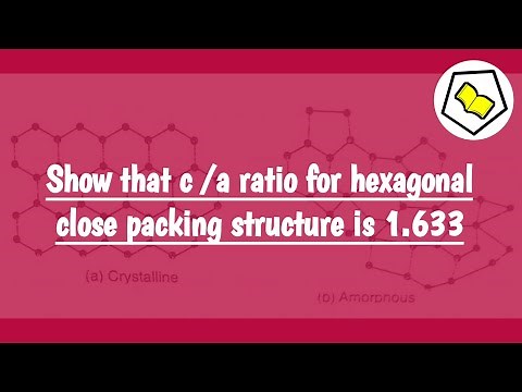 Show that c/a ratio for hexagonal close packing structure is 1.633.