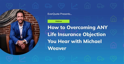 Webinar: How to Overcoming ANY Life Insurance Objection You Hear with Michael Weaver