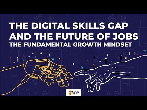 The Digital Skills Gap and the Future of Jobs - The Fundamental Growth Mindset