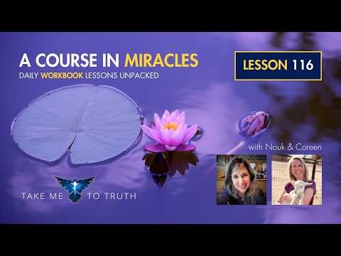 ACIM Workbook Lesson 116 ~ Intuitively unpacked and explained holographically