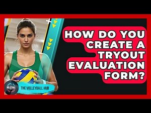 How Do You Create A Tryout Evaluation Form? - The Volleyball Hub