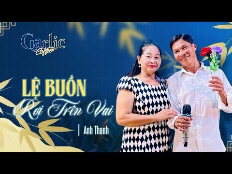 ANH THANH | Lệ buồn rơi trên vai | Tác giả: Long Tình Ca