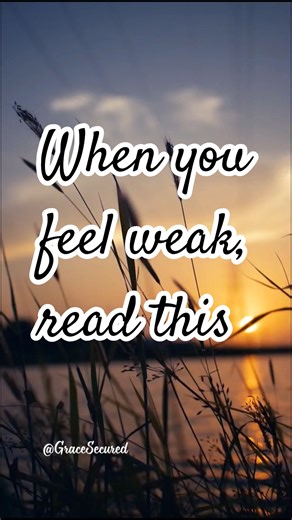 When You Feel Weak, Read This