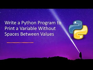 Write a Python Program to Print a Variable Without Spaces Between Values