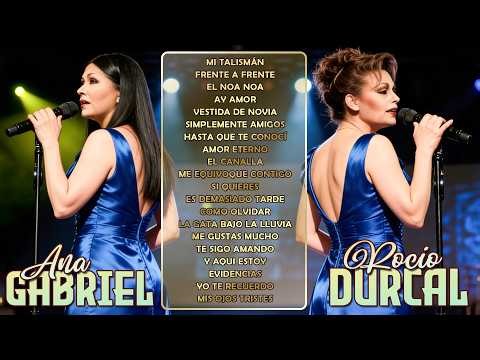 LAS 30 MEJORES CANCIONES DE ROCIO DURCAL Y ANA GABRIEL - ROCIO DURCAL Y ANA GABRIEL BALADAS ÉXITOS