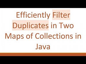 Efficiently Filter Duplicates in Two Maps of Collections in Java