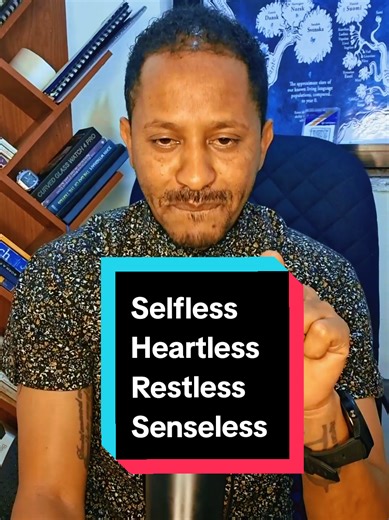 Heartless (በጣም ጨካኝ) Merciless (ምህረት የሌለው) Restless (እረፍት ኣልባ) Shapeless (ቅርፅ ኣልባ) Selfless (ለሰው የሚያስቀድም) Senseless (ስሜት ኣልባ)
