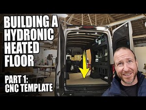 Building a Hydronic Heating Floor System in a Van | Part 1: Templating