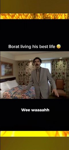 Borat: “WOWOWEEWAHH”