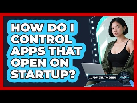 How Do I Control Apps That Open on Startup?