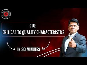 CTQ Critical to Quality characteristics in 30 minutes