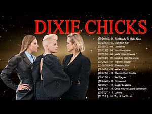 Dixie Chicks Country Dixie Chicks - Dixie Chicks Greatest Hits - Dixie Chicks Country Songs