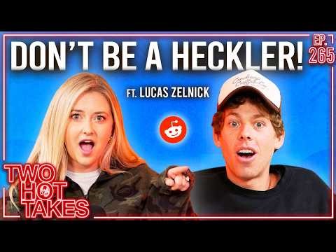 Don't be a Heckler! Ft. Lucas Zelnick || Reddit Stories || Two Hot Takes Podcast