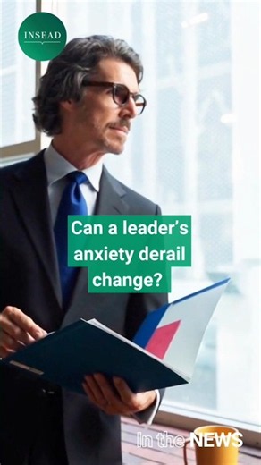 How Leadership Anxiety Can Undermine Change | INSEAD