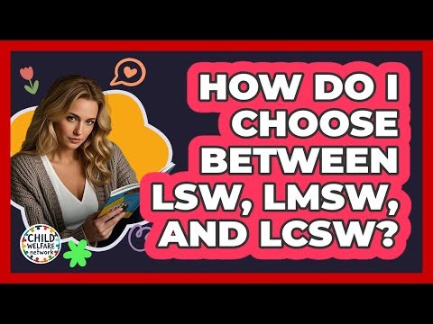 How Do I Choose Between LSW, LMSW, And LCSW? - Child Welfare Network