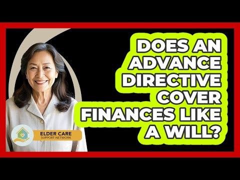 Does an Advance Directive Cover Finances Like a Will?