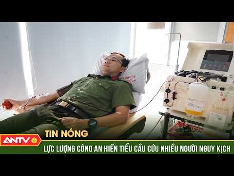 Lực lượng Công an hiến tiểu cầu cứu nhiều người nguy kịch | ANTV