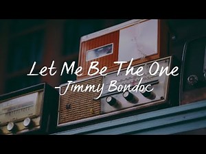 Let Me Be The One(Lyrics) - Jimmy Bondoc