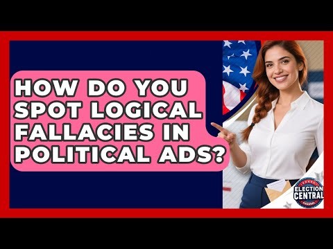 How Do You Spot Logical Fallacies In Political Ads? - Election Central Channel