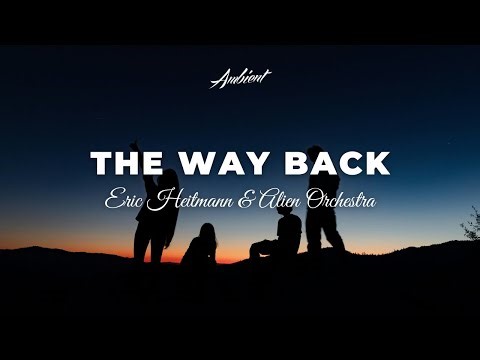 Eric Heitmann & Alien Orchestra - The Way Back [ambient epic cinematic]