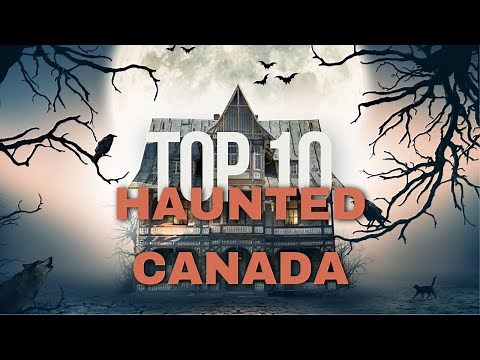 Canada's Top 10 Haunted Havens: Dare to Visit?