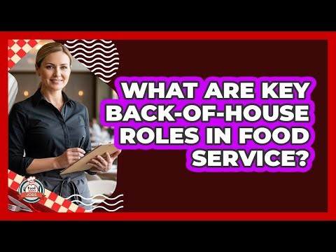 What Are Key Back-of-House Roles In Food Service?