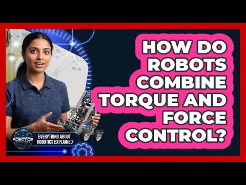 How Do Robots Combine Torque And Force Control?