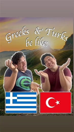 Greeks and Turks be like: