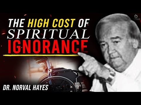 The High Cost of Spiritual Ignorance - Dr. Norval Hayes