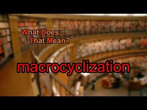 What does macrocyclization mean?
