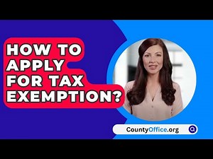 How To Apply For Tax Exemption? - CountyOffice.org