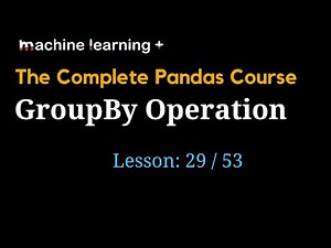 Understanding GroupBy Operation in Pandas | #29 of 53: The Complete Pandas Course