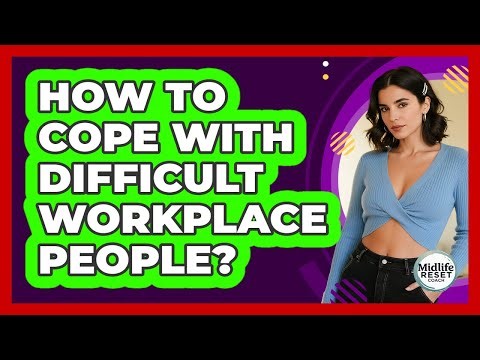 How To Cope With Difficult Workplace People?