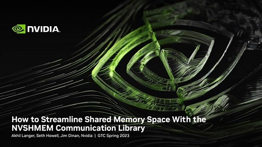 How to Streamline Shared Memory Space With the NVSHMEM Communication Library S51705 | GTC Digital Spring 2023 | NVIDIA On-Demand