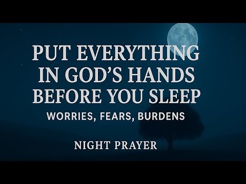 Give All Your Worries to God Tonight 🙏 | Powerful Night Prayer for Peace, Rest & Protection