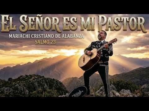 El Señor Es Mi Pastor | Alabanza Mariachi Cristiana Inspirada en Salmos 23