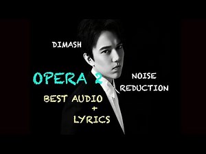 DIMASH || OPERA 2 - BEST AUDIO ( NOISE REDUCTION)