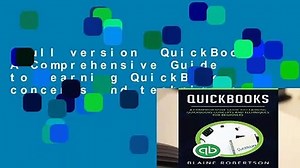 Full version QuickBooks: A Comprehensive Guide to learning QuickBooks concepts and techniques