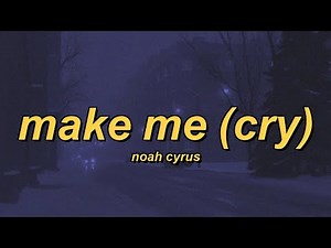 Noah Cyrus - Make Me Cry (ft. Labrinth) (lyrics)