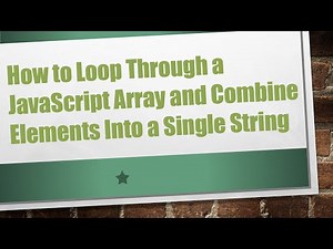 How to Loop Through a JavaScript Array and Combine Elements Into a Single String