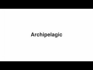 How to Pronounce "Archipelagic"