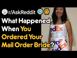 What Was It like Ordering Your Mail Order Bride? (r/AskReddit)