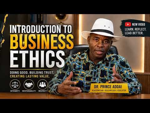 INTRODUCTION TO BUSINESS ETHICS LECTUURE 1 | Dr. Prince Addai