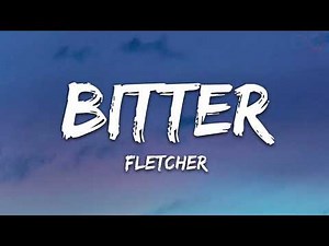 [1 HOUR] FLETCHER - Bitter