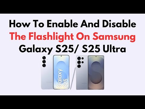 How To Enable And Disable The Flashlight On Samsung Galaxy S25/ S25 Ultra