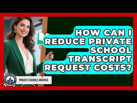 How Can I Reduce Private School Transcript Request Costs? - Private Schools America