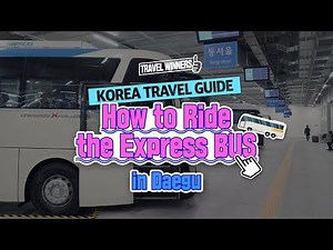 [KOREA TOUR TIPS] Daegu, South Korea Tour Guide:: How to Ride the Express Bus in Daegu