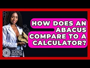 How Does An Abacus Compare To A Calculator? - Science Through Time